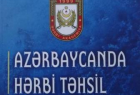 Вышла в свет книга «Военное образование в Азербайджане. Исторические очерки»